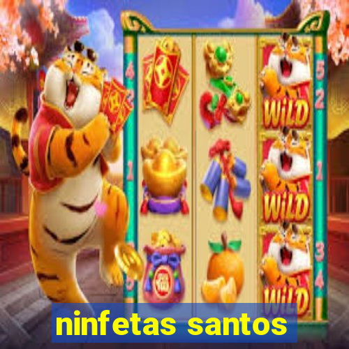 ninfetas santos